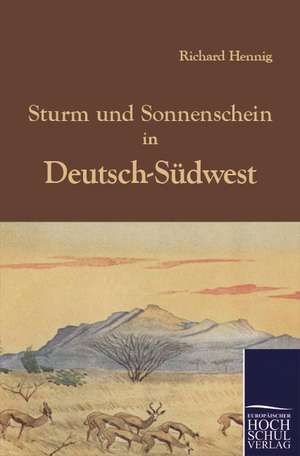 Sturm und Sonnenschein in Deutsch-Südwest de Richard Hennig