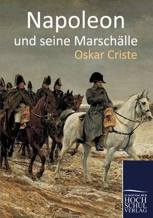 Napoleon und seine Marschälle de Oskar Criste