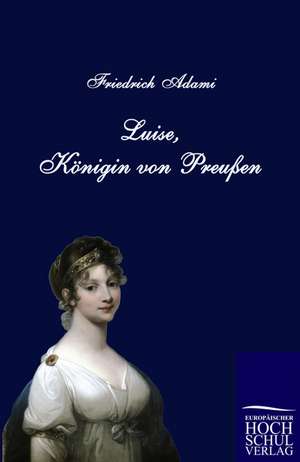 Luise, Königin von Preußen de Friedrich Adami