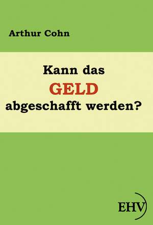 Kann das Geld abgeschafft werden? de Arthur Cohn