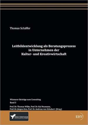 Leitbildentwicklung als Beratungsprozess in Unternehmen der Kultur- und Kreativwirtschaft de Thomas Schäffer