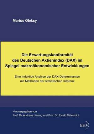 Die Erwartungskonformität des Deutschen Aktienindex (DAX) im Spiegel makroökonomischer Entwicklungen de Marius Oleksy