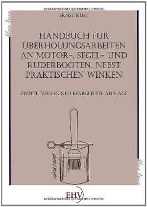 Handbuch für Überholungsarbeiten an Motor-, Segel- und Ruderbooten de Ernst Küst