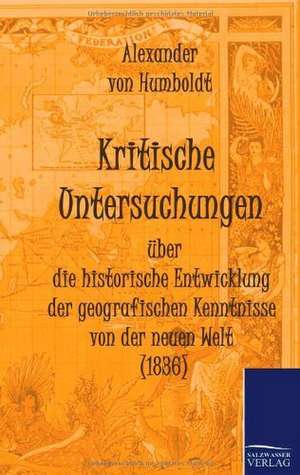 Kritische Untersuchungen über die historische Entwicklung der geografischen Kenntnisse von der neuen Welt (1836) de Alexander Von Humboldt