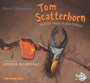 Tom Scatterhorn und die Reise in den Vulkan de Henry Chancellor