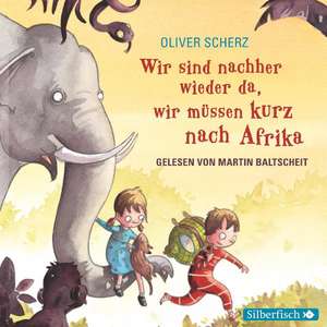 Wir sind nachher wieder da, wir müssen kurz nach Afrika de Oliver Scherz