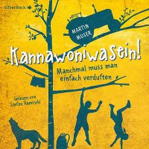 Kannawoniwasein 1: Kannawoniwasein - Manchmal muss man einfach verduften de Martin Muser