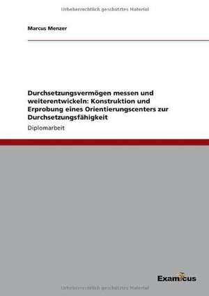 Durchsetzungsvermögen messen und weiterentwickeln: Konstruktion und Erprobung eines Orientierungscenters zur Durchsetzungsfähigkeit de Marcus Menzer