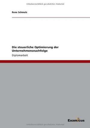 Die steuerliche Optimierung der Unternehmensnachfolge de Rene Schmalz