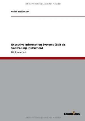 Executive Information Systems (EIS) als Controlling-Instrument de Ulrich Weißmann