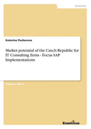 Market potential of the Czech Republic for IT Consulting firms - Focus SAP Implementations de Katerina Fischerova