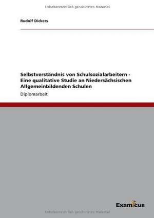 Selbstverständnis von Schulsozialarbeitern - Eine qualitative Studie an Niedersächsischen Allgemeinbildenden Schulen de Rudolf Dickers