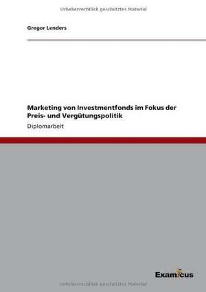 Marketing von Investmentfonds im Fokus der Preis- und Vergütungspolitik de Gregor Lenders