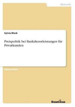 Preispolitik bei Bankdienstleistungen für Privatkunden de Sylvia Block