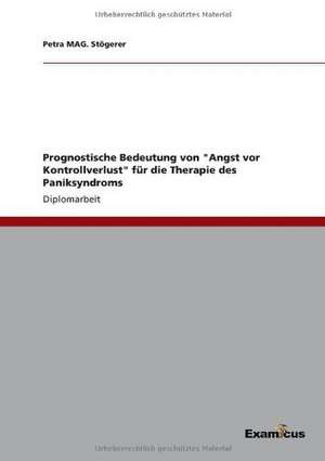 Prognostische Bedeutung von "Angst vor Kontrollverlust" für die Therapie des Paniksyndroms de Petra MAG. Stögerer