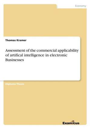 Assessment of the commercial applicability of artifical intelligence in electronic Businesses de Thomas Kramer