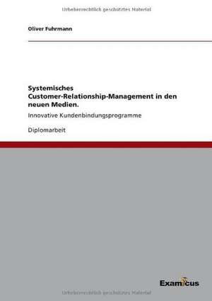 Systemisches Customer-Relationship-Management in den neuen Medien. de Oliver Fuhrmann