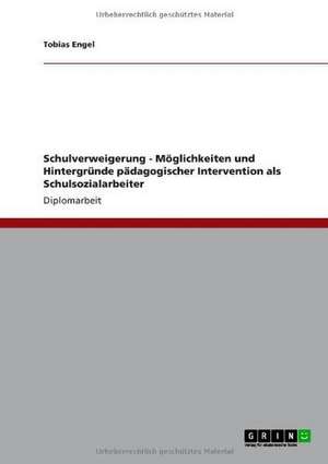 Schulverweigerung - Möglichkeiten und Hintergründe pädagogischer Intervention als Schulsozialarbeiter de Tobias Engel