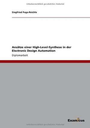 Ansätze einer High-Level-Synthese in der Electronic Design Automation de Siegfried Puga-Reichle