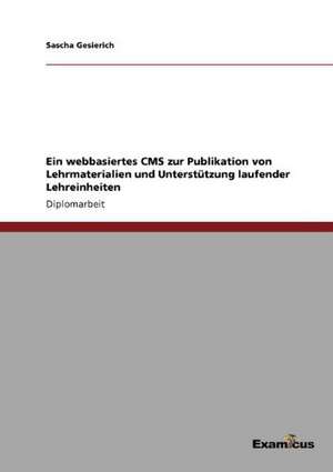 Ein webbasiertes CMS zur Publikation von Lehrmaterialien und Unterstützung laufender Lehreinheiten de Sascha Gesierich