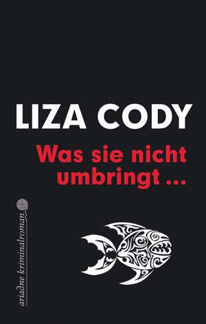 Was sie nicht umbringt de Liza Cody