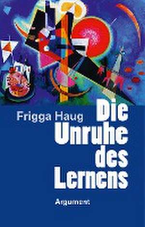 Die Unruhe des Lernens de Frigga Haug