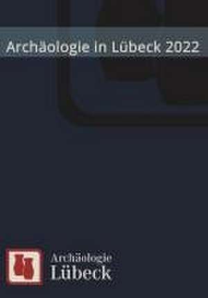 Archäologie in Lübeck 2022 de Dirk Rieger