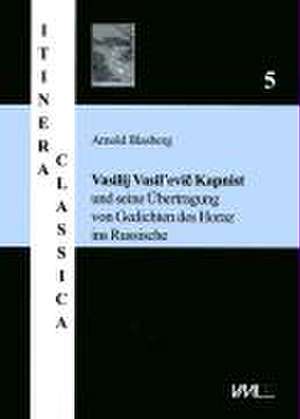 Vasilij Vasil'evic Kapnist und seine Übertragungen von Gedichten des Horaz ins Russische de Arnold Blasberg