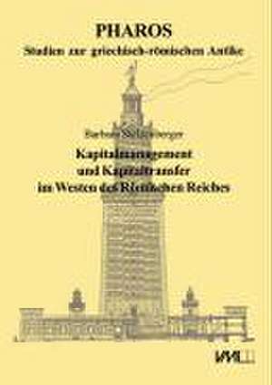 Kapitalmanagement und Kapitaltransfer im Westen des Römischen Reiches de Barbara Stelzenberger