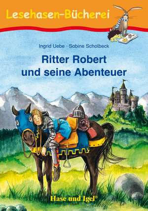 Ritter Robert und seine Abenteuer de Ingrid Uebe