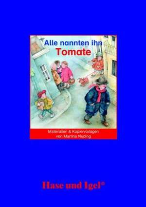 Alle nannten ihn Tomate. Begleitmaterial de Martina Nuding