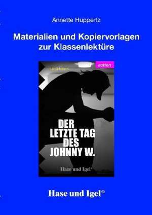 Der letzte Tag des Johnny W. - Begleitmaterial de Annette Huppertz