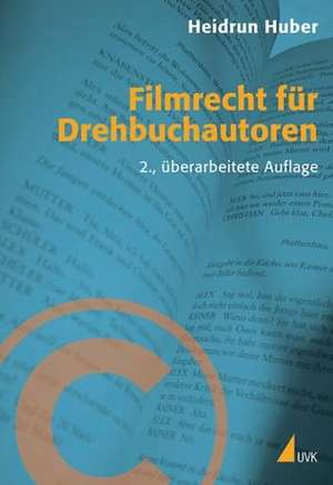 Filmrecht für Drehbuchautoren de Heidrun Huber