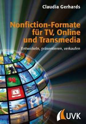 Nonfiction-Formate für TV, Online und Transmedia de Claudia Gerhards