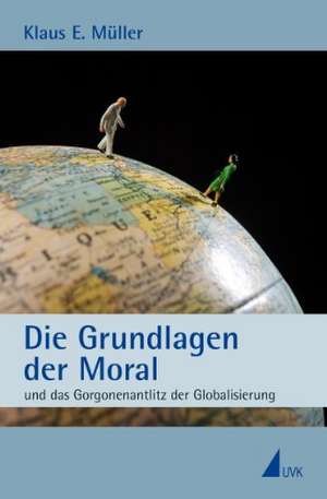 Die Grundlagen der Moral de Klaus E. Müller