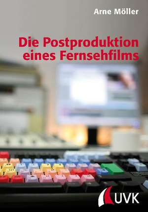 Die Postproduktion eines Fernsehfilms de Arne Möller