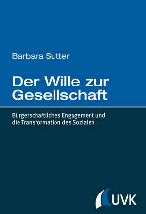 Der Wille zur Gesellschaft de Barbara Sutter