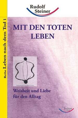 Mit den Toten leben de Rudolf Steiner