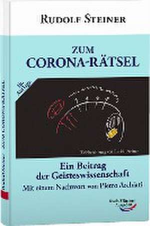 Zum Corona-Rätsel ( mit aktual. Nachwort ) de Rudolf Steiner