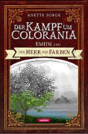 Emith und der Herr der Farben - Der Kampf um Colorania (Band 1) de Anette Sorge