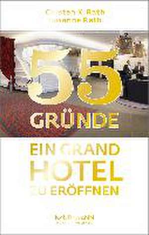 55 Gründe, ein Grand Hotel zu eröffnen de Susanne Rath