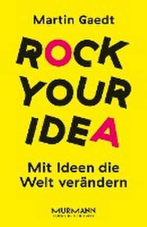 Rock your Idea. de Martin Gaedt