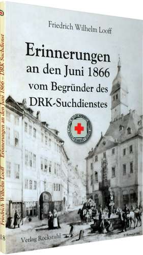 Meine Erinnerungen an den Juni 1866 und die Schlacht zwischen der Hannoverschen und der Preußischen Armee de Friedrich Wilhelm Looff