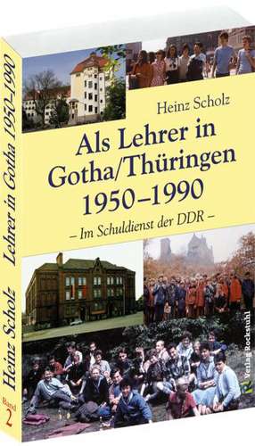 Als Lehrer in Gotha/Thüringen 1950-1990 de Heinz Scholz