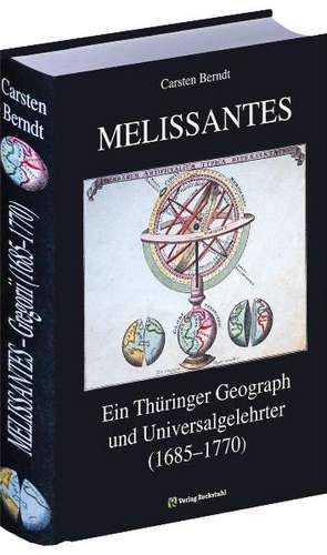 MELISSANTES. Ein Thüringer Geograph und Universalgelehrter (1685-1770) de Carsten Berndt