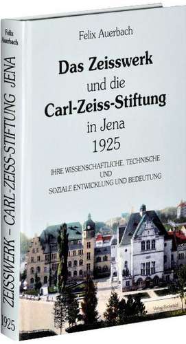 Das Zeisswerk und die Carl-Zeiss-Stiftung in Jena 1925 de Felix Auerbach