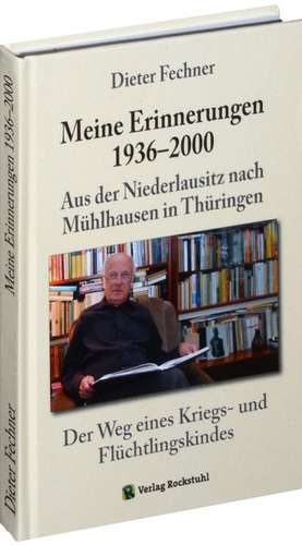 Dieter Fechner - Meine Erinnerungen 1936-2000. Aus der Niederlausitz nach Mühlhausen in Thüringen de Dieter Fechner