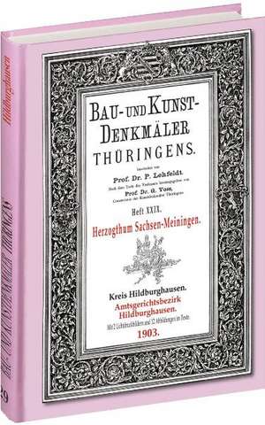 Bau- und Kunstdenkmäler Thüringens 29. Kreis Hildburghausen - Amtsgerichtsbezirk HILDBURGHAUSEN 1903 de Paul Lehfeldt