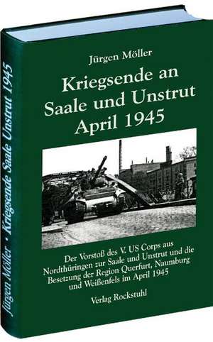 Kriegsende an Saale und Unstrut April 1945 de Jürgen Möller