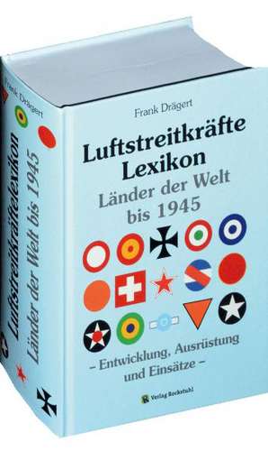 Luftstreitkräftelexikon bis 1945 de Frank Drägert